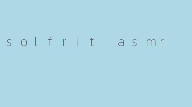 solfrit asmr